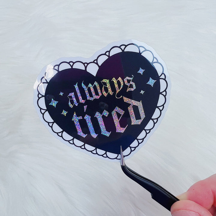 Always Tired Heart Vinyl Sticker Die Cut | Glitter Holographic Foiled