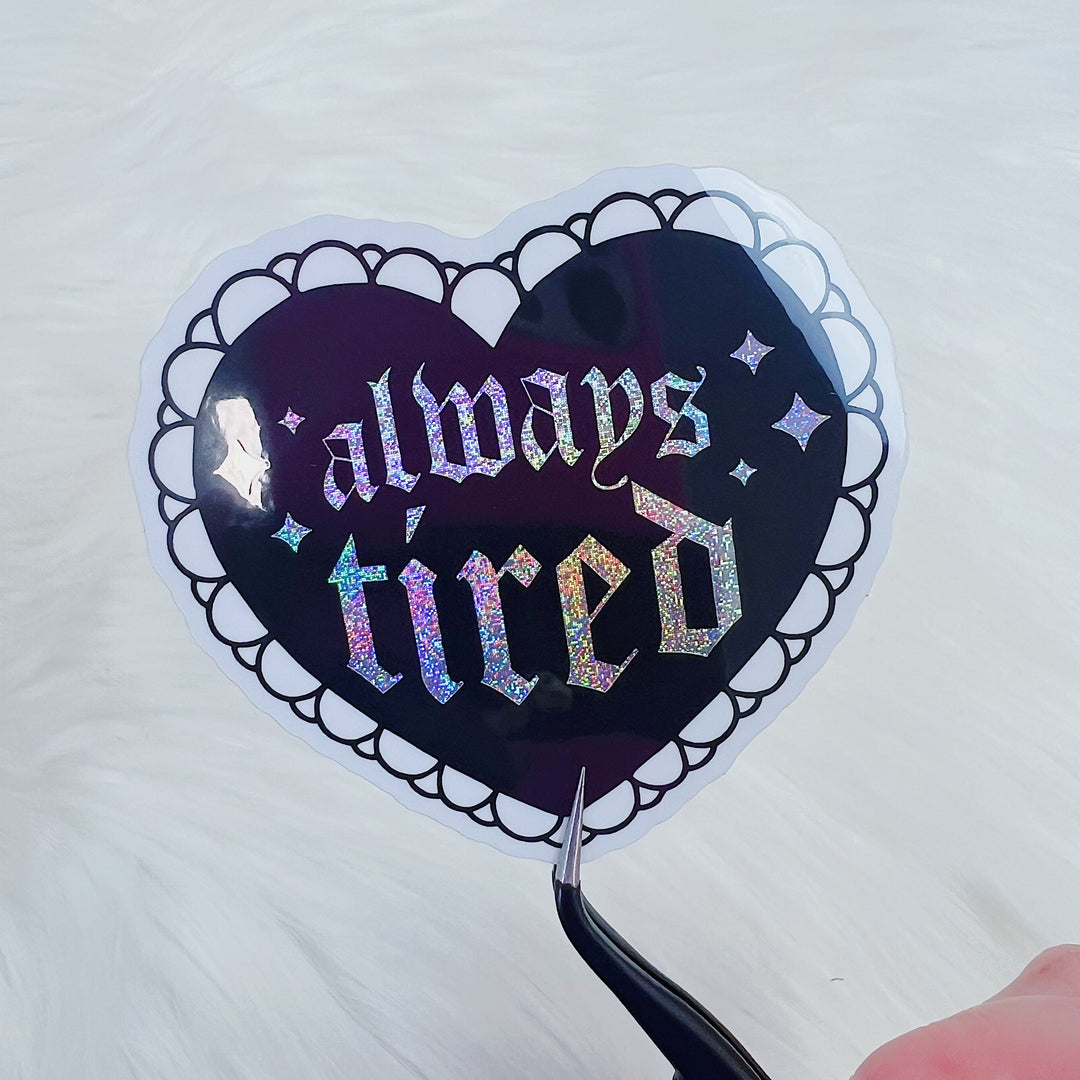 Always Tired Heart Vinyl Sticker Die Cut | Glitter Holographic Foiled