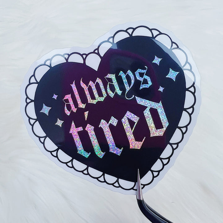 Always Tired Heart Vinyl Sticker Die Cut | Glitter Holographic Foiled