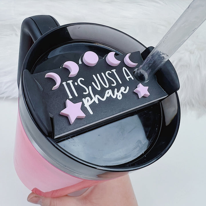 It's Just A Phase Acrylic Tumbler Topper | 30oz + 40oz Tumbler Tag