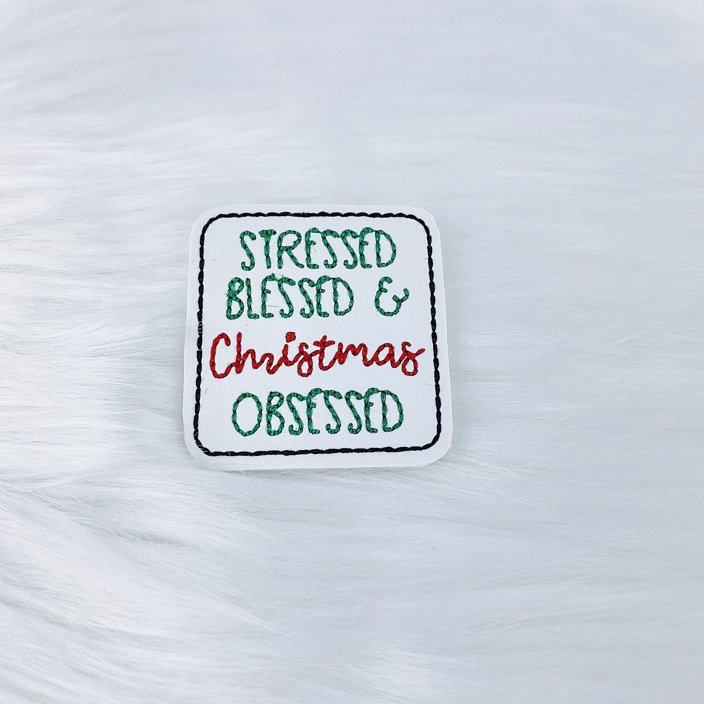 Stressed, Blessed + Christmas Obsessed Feltie | CHOOSE YOUR HARDWARE