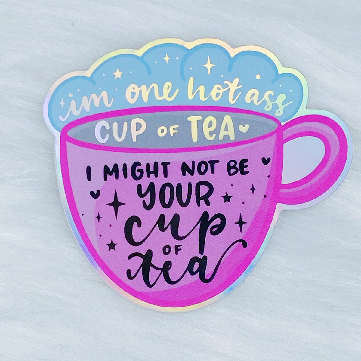 I Might Not Be Your Cup Of Tea [PINK] Holographic Vinyl Sticker Die Cut