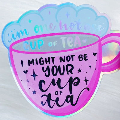 I Might Not Be Your Cup Of Tea [PINK] Holographic Vinyl Sticker Die Cut