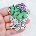 I Can Buy Myself Flowers Vinyl Sticker Die Cut