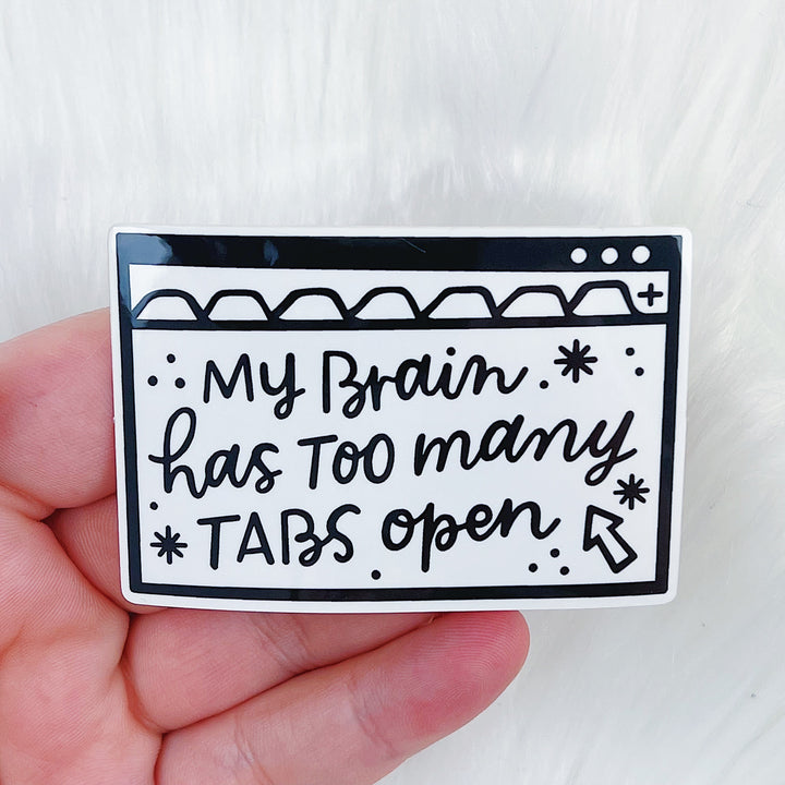 My Brain Has Too Many Tabs Open Vinyl Sticker Die Cut