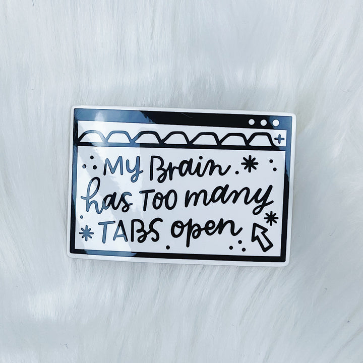 My Brain Has Too Many Tabs Open Vinyl Sticker Die Cut