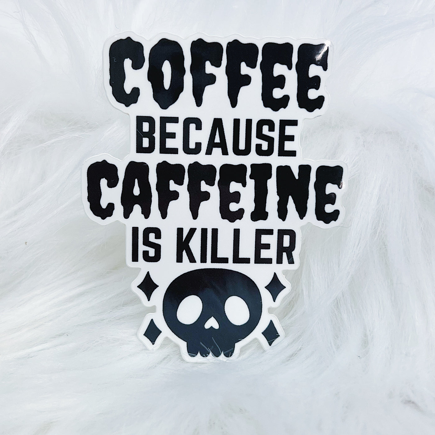 Coffee Because Caffeine is Killer Vinyl Sticker Die Cut